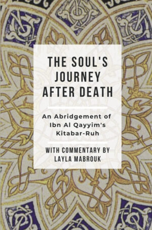 The Soul’s Journey After Death – An Abridgement Of Ibn Al Qayyims Kitab ...